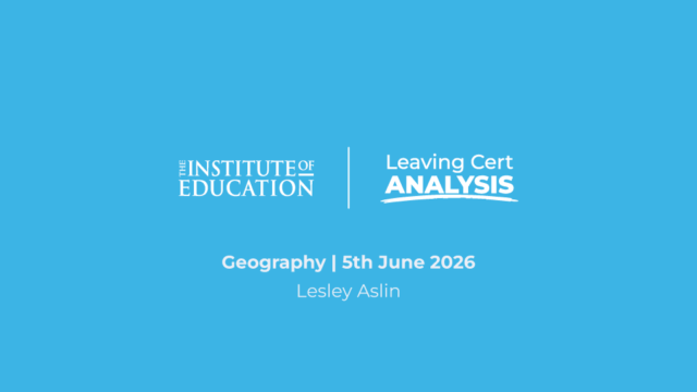 The Institute of Education - Leaving Cert Analysis - Geography - 5th June 2026 - Lesley Aslin