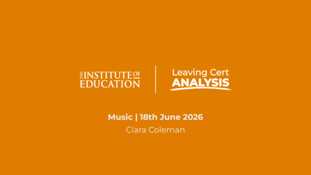 The Institute of Education - Leaving Cert Analysis - Music - 18th June 2026 - Ciara Coleman