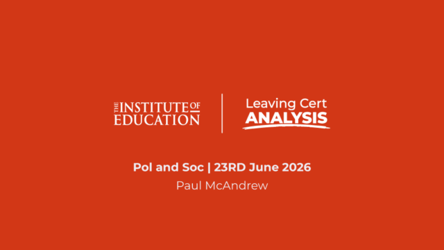 The Institute of Education - Leaving Cert Analysis - Politics and Society - 23rd June 2026 - Paul Mc Andrew