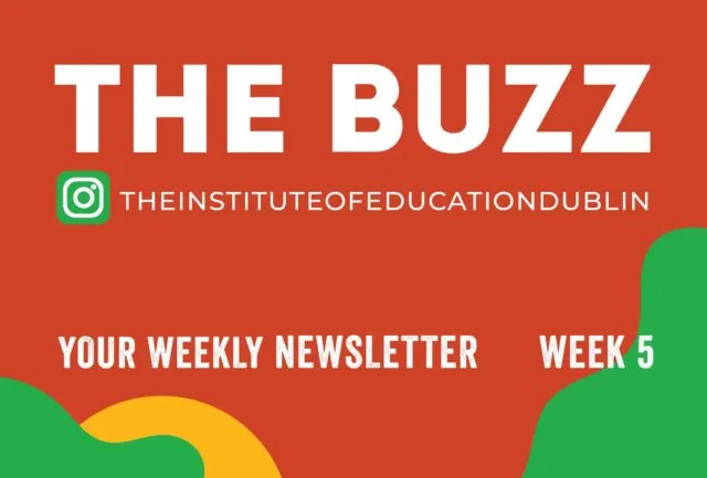The Buzz newsletter cover with Instagram handle @theinstituteofeducationdublin, text Your Weekly Newsletter Week 5, on a red background with green and yellow abstract shapes.