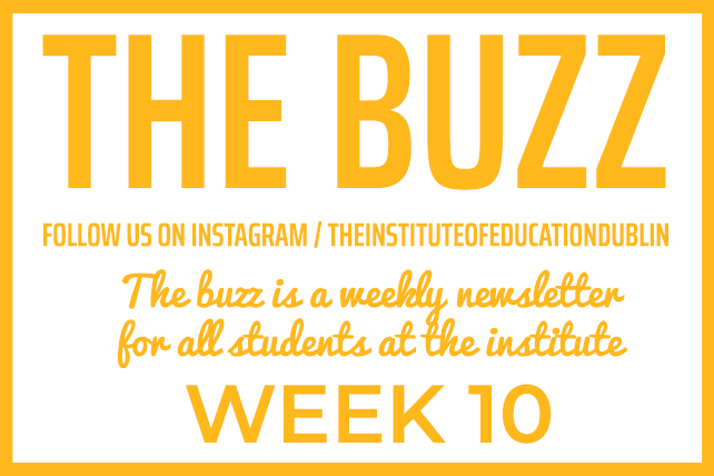 The Buzz Newsletter Week 10 | News | The Institute of Education