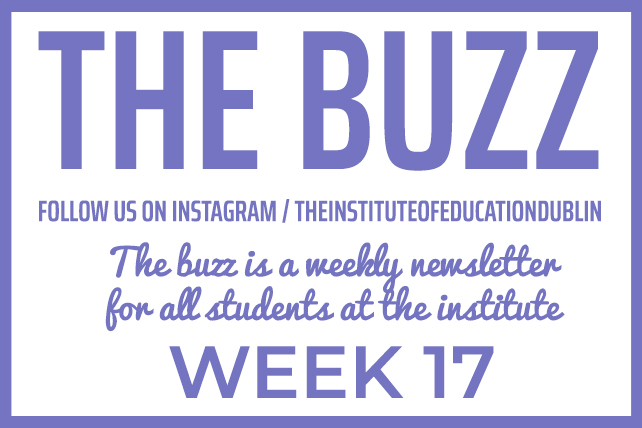 The Buzz Newsletter Week 17 | News | The Institute of Education