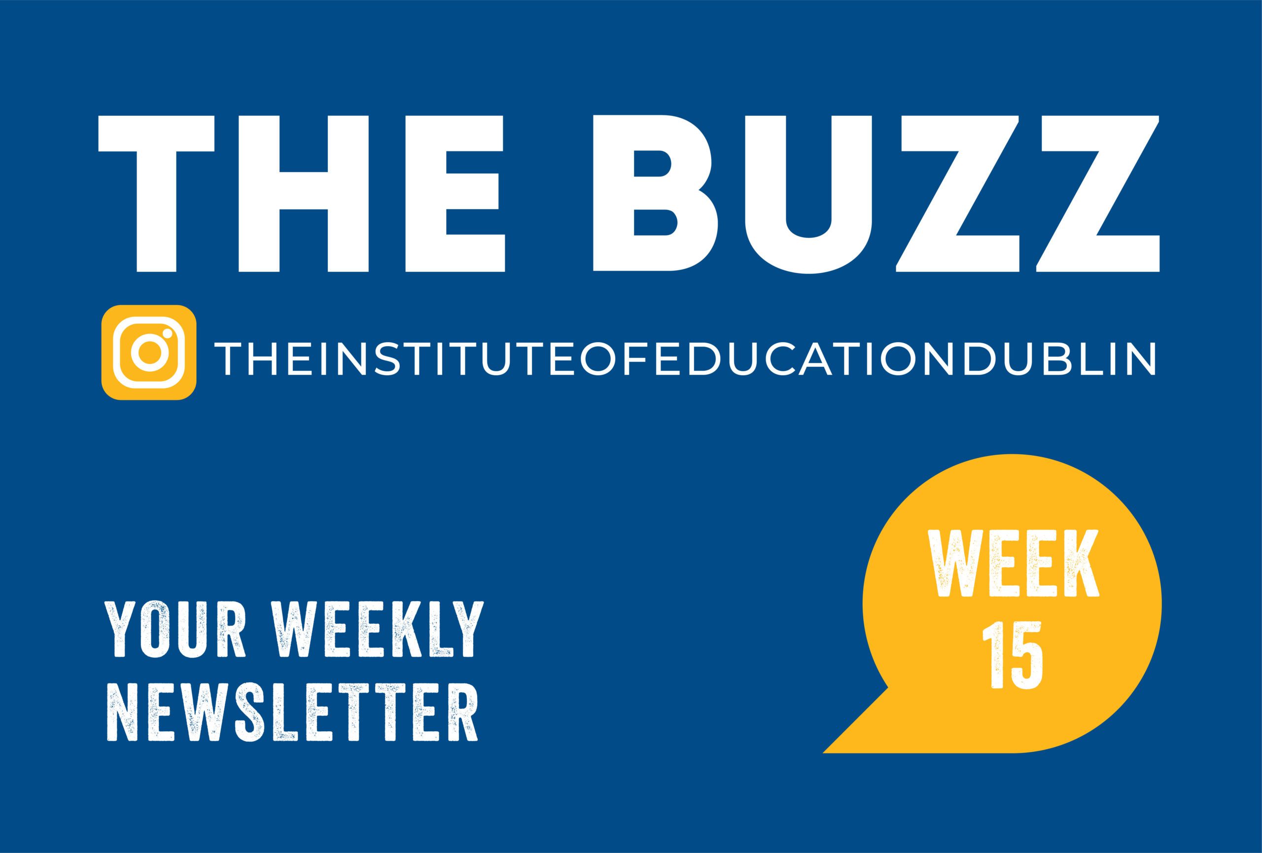 The Buzz Week 15 | News | The Institute of Education
